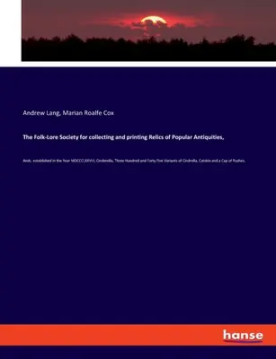 The Folk-Lore Society for collecting and printing Relics of Popular Antiquities, : Etc. établie en l'an MDCCCLXXVIII ; Cinderella, Three Hundredre - The Folk-Lore Society for collecting and printing Relics of Popular Antiquities,: Andc. established in the Year MDCCCLXXVIII; Cinderella, Three Hundre