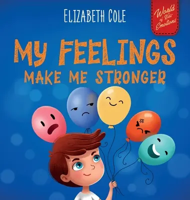 Mes sentiments me rendent plus fort : Un livre socio-émotionnel pour les enfants sur les sentiments qui enseigne comment identifier et exprimer les grandes émotions (la colère, l'anxiété, la peur, l'angoisse). - My Feelings Make Me Stronger: Social Emotional Book for Kids About Feelings that Teaches How to Identify and Express Big Emotions (Anger, Anxiety, F