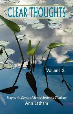 Pensées claires - Les joyaux pragmatiques d'une meilleure pensée commerciale, Volume 2 - Clear Thoughts - Pragmatic Gems of Better Business Thinking, Volume 2