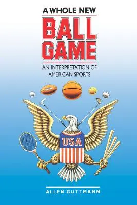 Un tout nouveau jeu de balle : Une interprétation des sports américains - A Whole New Ball Game: An Interpretation of American Sports