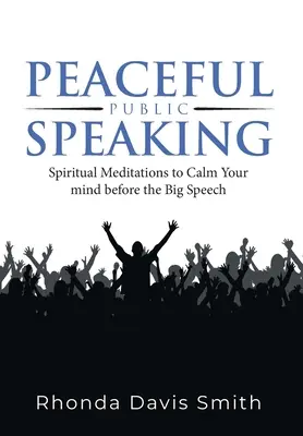 L'art de parler en public en toute sérénité : Méditations spirituelles pour calmer votre esprit avant le grand discours - Peaceful Public Speaking: Spiritual Meditations to Calm Your mind before the Big Speech