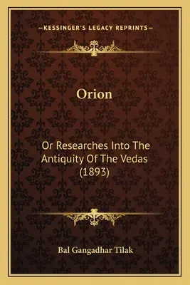 Orion : Ou Recherches sur l'antiquité des Védas (1893) - Orion: Or Researches Into The Antiquity Of The Vedas (1893)