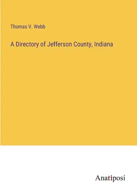 Annuaire du comté de Jefferson, Indiana - A Directory of Jefferson County, Indiana