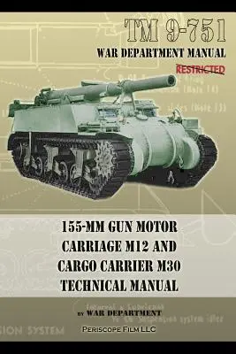 TM 9-751 155-mm Gun Motor Carriage M12 and Cargo Carrier M30 Technical Manual (en anglais seulement) - TM 9-751 155-mm Gun Motor Carriage M12 and Cargo Carrier M30 Technical Manual