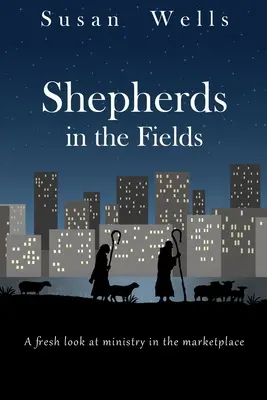Les bergers dans les champs : Un regard neuf sur le ministère sur le marché - Shepherds in the Fields: A fresh look at ministry in the marketplace