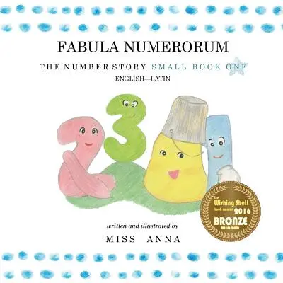 L'histoire des nombres 1 FABULA NUMERORUM : Petit livre 1 anglais-latin - The Number Story 1 FABULA NUMERORUM: Small Book One English-Latin