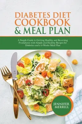 Diabetes Diet Cookbook & Meal Plan : Un guide simple pour être en bonne santé et inverser le prédiabète avec des recettes simples et saines pour les diabétiques et un plan de repas de 3 jours. - Diabetes Diet Cookbook & Meal Plan: A Simple Guide to Getting Healthy and Reversing Prediabetes with Simple and Healthy Recipes for Diabetics and a 3-