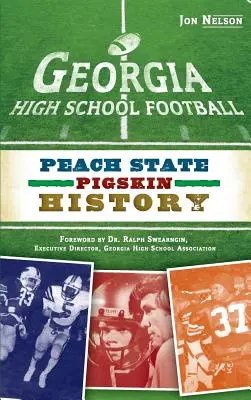 Football dans les lycées de Géorgie : L'histoire de la peau de cochon de l'État de la pêche - Georgia High School Football: Peach State Pigskin History