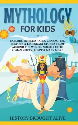 Mythologie pour les enfants : Explorez les contes intemporels, les personnages, l'histoire et les récits légendaires du monde entier. La mythologie nordique, celtique, romaine, grecque et européenne. - Mythology for Kids: Explore Timeless Tales, Characters, History, & Legendary Stories from Around the World. Norse, Celtic, Roman, Greek, E