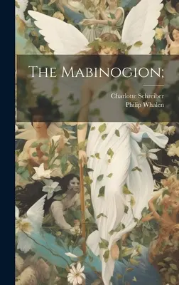 Les Mabinogion ; - The Mabinogion;
