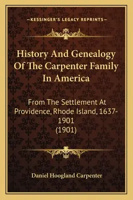 Histoire et généalogie de la famille Carpenter en Amérique : De l'établissement à Providence, Rhode Island, 1637-1901 - History And Genealogy Of The Carpenter Family In America: From The Settlement At Providence, Rhode Island, 1637-1901