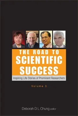 La voie de la réussite scientifique : Histoires de vie inspirantes d'éminents chercheurs (Volume 3) - Road to Scientific Success, The: Inspiring Life Stories of Prominent Researchers (Volume 3)