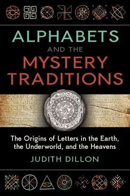Alphabets et traditions mystérieuses : Les origines des lettres sur terre, dans le monde souterrain et dans les cieux - Alphabets and the Mystery Traditions: The Origins of Letters in the Earth, the Underworld, and the Heavens