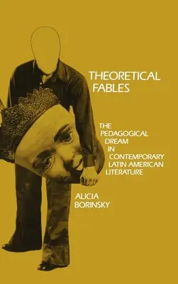 Fables théoriques : Le rêve pédagogique dans la littérature latino-américaine contemporaine - Theoretical Fables: The Pedagogical Dream in Contemporary Latin American Literature