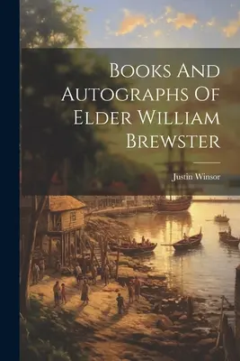 Livres et autographes de l'aîné William Brewster - Books And Autographs Of Elder William Brewster