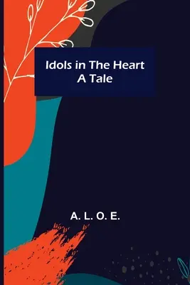 Les idoles dans le cœur : un conte - Idols in the Heart; A Tale