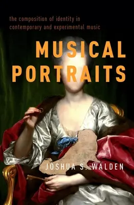 Portraits musicaux : La composition de l'identité dans la musique contemporaine et expérimentale - Musical Portraits: The Composition of Identity in Contemporary and Experimental Music