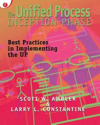 La phase de démarrage du processus unifié : Meilleures pratiques dans la mise en œuvre du processus unifié - The Unified Process Inception Phase: Best Practices in Implementing the UP