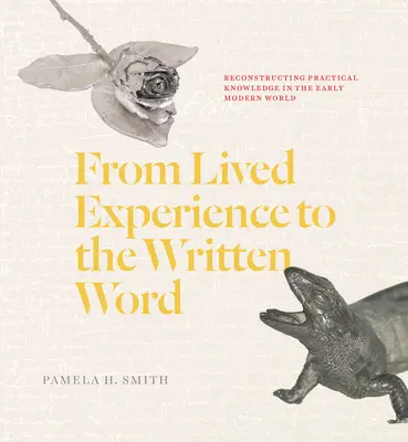 De l'expérience vécue à l'écrit : Reconstruire le savoir pratique au début de l'ère moderne - From Lived Experience to the Written Word: Reconstructing Practical Knowledge in the Early Modern World