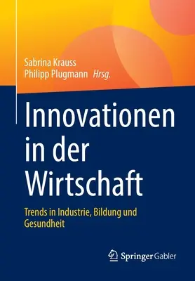 Innovationen in Der Wirtschaft : Tendances dans l'industrie, la formation et la santé - Innovationen in Der Wirtschaft: Trends in Industrie, Bildung Und Gesundheit