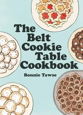 Le livre de cuisine de Belt Cookie Table - The Belt Cookie Table Cookbook