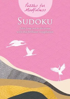 Puzzles pour la pleine conscience Sudoku : Prenez le temps de déstresser grâce à cette brillante compilation. - Puzzles for Mindfulness Sudoku: Take Time Out to De-Stress with This Brilliant Compilation