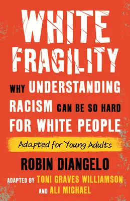 La fragilité blanche (adapté pour les jeunes adultes) : Pourquoi la compréhension du racisme peut être si difficile pour les Blancs (adapté pour les jeunes adultes) - White Fragility (Adapted for Young Adults): Why Understanding Racism Can Be So Hard for White People (Adapted for Young Adults)