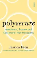 Polysecure - Attachement, traumatisme et non-monogamie consensuelle - Polysecure - Attachment, Trauma and Consensual Non-monogamy