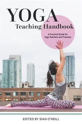 Manuel d'enseignement du yoga : Un guide pratique pour les professeurs de yoga et les stagiaires - Yoga Teaching Handbook: A Practical Guide for Yoga Teachers and Trainees