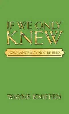 Si nous savions : L'ignorance n'est peut-être pas une bénédiction - If We Only Knew: Ignorance May Not Be Bliss