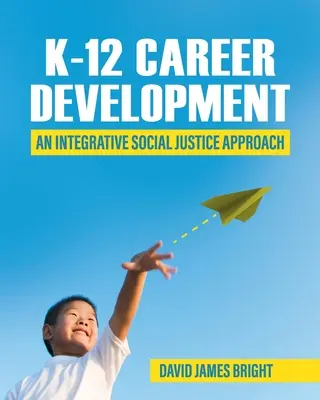 Le développement de carrière de la maternelle à la 12e année : Une approche intégrative de la justice sociale - K-12 Career Development: An Integrative Social Justice Approach