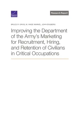 Améliorer le marketing du département de l'armée pour le recrutement, l'embauche et la fidélisation des civils dans les professions critiques - Improving the Department of the Army's Marketing for Recruitment, Hiring, and Retention of Civilians in Critical Occupations
