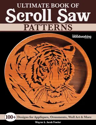 Ultimate Book of Scroll Saw Patterns (Livre ultime des motifs de scie à chantourner) : Plus de 200 modèles d'appliques, d'ornements, d'art mural, etc. - Ultimate Book of Scroll Saw Patterns: Over 200 Designs for Appliques, Ornaments, Wall Art & More