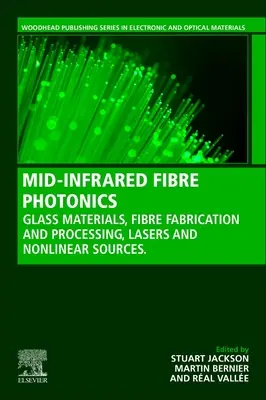Photonique à fibres dans l'infrarouge moyen : Matériaux en verre, fabrication et traitement des fibres, sources laser et non linéaires - Mid-Infrared Fiber Photonics: Glass Materials, Fiber Fabrication and Processing, Laser and Nonlinear Sources