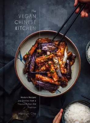 La cuisine chinoise végétalienne : Recettes et histoires modernes d'une tradition millénaire : Un livre de cuisine - The Vegan Chinese Kitchen: Recipes and Modern Stories from a Thousand-Year-Old Tradition: A Cookbook