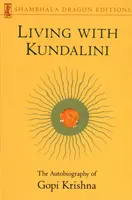 Vivre avec la Kundalini - L'autobiographie de Gopi Krishna - Living with Kundalini - The Autobiography of Gopi Krishna