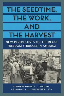La semence, le travail et la récolte : Nouvelles perspectives sur la lutte pour la liberté des Noirs en Amérique - The Seedtime, the Work, and the Harvest: New Perspectives on the Black Freedom Struggle in America