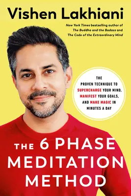 La méthode de méditation en 6 phases : La technique éprouvée pour suralimenter votre esprit, manifester vos objectifs et faire de la magie en quelques minutes par jour - The 6 Phase Meditation Method: The Proven Technique to Supercharge Your Mind, Manifest Your Goals, and Make Magic in Minutes a Day