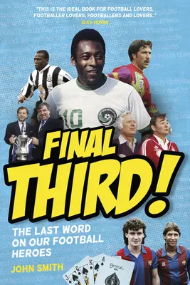 Le dernier mot sur nos héros du football - Le dernier mot sur nos héros du football - Final Third! - The Last Word on Our Football Heroes