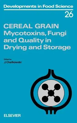 Céréales : Mycotoxines, champignons et qualité du séchage et du stockage Volume 26 - Cereal Grain: Mycotoxins, Fungi and Quality in Drying and Storage Volume 26
