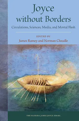 Joyce sans frontières : Circulations, sciences, médias et chair mortelle - Joyce Without Borders: Circulations, Sciences, Media, and Mortal Flesh