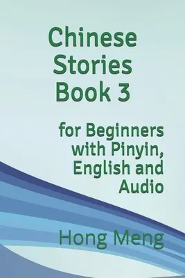 Histoires chinoises livre 3 : pour débutants avec pinyin, anglais et audio - Chinese Stories Book 3: for Beginners with Pinyin, English and Audio