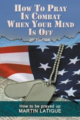 Comment prier au combat quand on n'a pas la tête à ça : Comment se faire prier ? - How To Pray In Combat When Your Mind Is Off: How to be prayed up