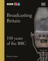 Broadcasting Britain - Les 100 ans de la BBC - Broadcasting Britain - 100 Years of the BBC