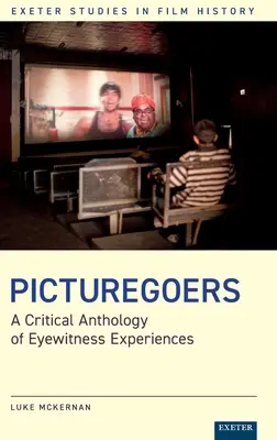 Picturegoers : Une anthologie critique d'expériences de témoins oculaires - Picturegoers: A Critical Anthology of Eyewitness Experiences