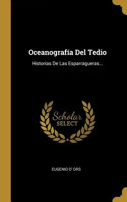 Oceanografa Del Tedio : Historias De Las Esparragueras... - Oceanografa Del Tedio: Historias De Las Esparragueras...