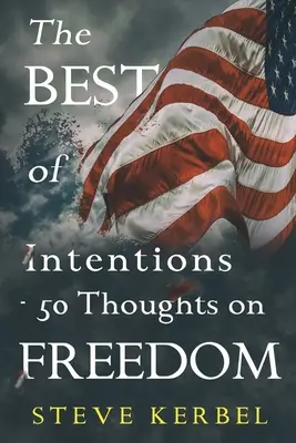 Les meilleures intentions - 50 réflexions sur la liberté - The Best of Intentions - 50 Thoughts on Freedom