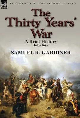 La guerre de Trente Ans : une brève histoire, 1618-1648 - The Thirty Years' War: a Brief History, 1618-1648