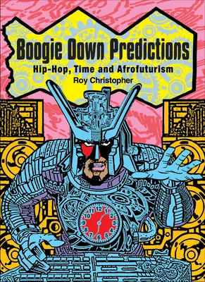 Boogie Down Predictions : Hip-Hop, temps et afrofuturisme - Boogie Down Predictions: Hip-Hop, Time, and Afrofuturism