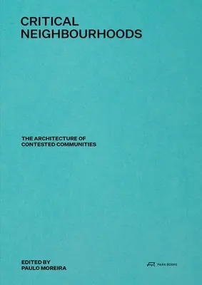 Quartiers critiques : L'architecture des communautés contestées - Critical Neighbourhoods: The Architecture of Contested Communities